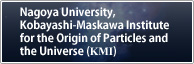 Kobayashi-Maskawa Institute for the Origin of Particles and the Universe (KMI), Nagoya University